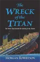 The Wreck of the Titan ― The Novel That Foretold the Sinking of the Titanic