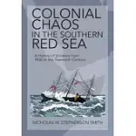 COLONIAL CHAOS IN THE SOUTHERN RED SEA: A HISTORY OF VIOLENCE FROM 1830 TO THE TWENTIETH CENTURY