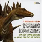 BIZARRE DINOSAURS: SOME VERY STRANGE CREATURES AND WHY WE THINK THEY GOT THAT WAY