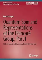 Quantum Spin and Representations of the Poincaré Group, Part I: With a Focus on Physics and Operator Theory (Synthesis Lectures on Engineering, Science, and Technology)