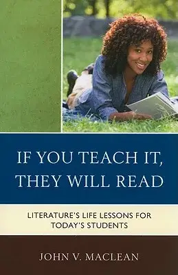 If You Teach It, They Will Read: Literature’s Life Lessons for Today’s Students