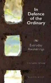 In Defence of the Ordinary: Everyday Awakenings by Pathak, Dev Nath