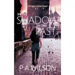 IN THE SHADOW OF THE PAST: A PRAGUE CRIME NOVEL