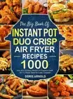 The Big Book of Instant Pot Duo Crisp Air Fryer Recipes: 1000 Easy and