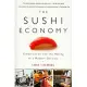 The Sushi Economy: Globalization and the Making of a Modern Delicacy