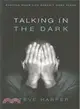 Talking in the Dark: Praying When Life Doesn't Make Sense