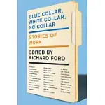 BLUE COLLAR, WHITE COLLAR, NO COLLAR: STORIES OF WORK