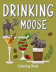 Drinking Moose: An Adult Activity Book with Many Coffee Cocktail Smoothie Frappe and Drinks Recipes, Super Cute Gift for Moose Lovers