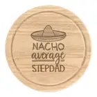 Nacho Average Stepdad Round Chopping Cheese Board Worlds Best Funny Awesome