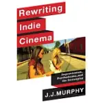 REWRITING INDIE CINEMA: IMPROVISATION, PSYCHODRAMA, AND THE SCREENPLAY