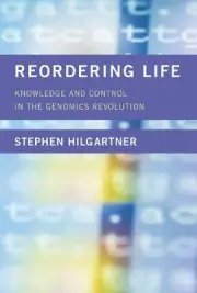 Reordering Life: Knowledge and Control in the Genomics Revolution (Inside
