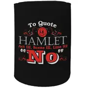 Alcohol Stubby Holder - To Quote Hamlet No - Funny Novelty Birthday Gift Joke Beer Can Bottle