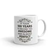It Took 100 Years to be This and almost Perfect Cup Gift Coffee Tea Ceramic Mug
