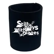 Still Plays With Planes - Funny Novelty Stubby Holder