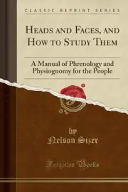 Heads and Faces, and How to Study Them Nelson Sizer Paperback Book