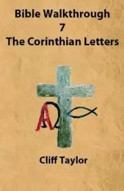 Bible Walkthrough - 7 - The Corinthian Letters by Cliff Taylor (English) Paperba
