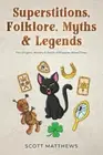 Superstitions, Folklore, Myths & Legends - The Origins, History & Facts of