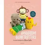 AMIGURUMI GLOBETROTTERS: TAKE A TRIP THROUGH AMIGURUMI LAND!