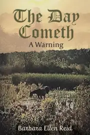 The Day Cometh: A Warning by Barbara Ellen Reid Paperback Book