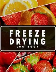 Freeze Drying Log Book: Perfect Freeze Drying Book How to Freeze Dry, Food Batch Schedules To Record 110 pages to record purchases, machine maintenance, expenses and more