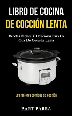 Libro de cocina de cocci�n lenta: Recetas f�ciles y deliciosas para la olla de c