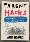 Parent Hacks: 134 Genius Shortcuts for Life by Asha Dornfest Paperback NEW