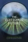 The Ecotechnic Future: Envisioning a Post-Peak World by John Michael Greer: New