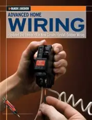 Black & Decker Advanced Home Wiring: New Circuits, Outdoor Wiring by Editors of