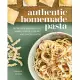 Authentic Homemade Pasta: Recipes for Mastering Cut, Shaped, Stuffed, Extruded, and Flavored Pastas