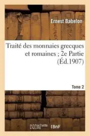 Trait Des Monnaies Grecques Et Romaines 2e Partie. Tome 2, Comprenant Les Monnai