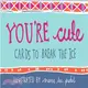 You're Cute ― Cards to Break the Ice