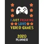 I JUST FREAKING LOVE VIDEO GAMES 2020 PLANNER: WEEKLY MONTHLY 2020 PLANNER FOR PEOPLE WHO LOVES VIDEO GAMES 8.5X11 67 PAGES