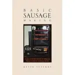 BASIC SAUSAGE MAKING: A QUICK START GUIDE TO MAKING GREAT TASTING SAUSAGE NOW!