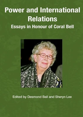 Power and International Relations: Essays in Honour of Coral Bell by Desmond Bal