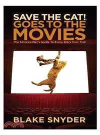 Save the Cat Goes to the Movies ― The Screenwriter's Guide to Every Story Ever Told