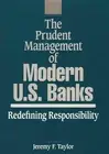 The Prudent Management of Modern U.S. Banks: Redefining Responsibility by Jeremy