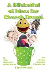 A BUCKETFUL OF IDEAS FOR CHURCH DRAMA: 12 SKITS, SKETCHES By Fay Rowland **NEW**