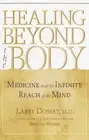 Healing Beyond the Body: Medicine and the Infinite Reach of the Mind by Larry Do