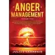 Anger Management: Take Control of Your Anger and Master Your Emotions and Self-Control, Get Rid of Stress And Anxiety, Overcome Bad Temp