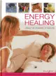 Energy Healing ─ Using the Powers of Nature: Therapies for Mind, Body and Spirit, With 120 Photographs