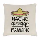 Nacho Average Paramedic Cushion Cover Pillow Best Favourite Doctor Funny Awesome