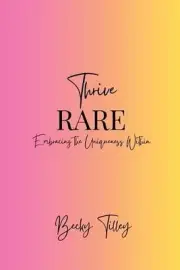 Thrive Rare: Embracing The Uniqueness Within by Becky Lucy Tilley Paperback Book