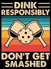 Dink Responsibly Don’t Get Smashed.On A 2”x3”Fridge Magnet.