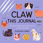 CLAW THIS JOURNAL: AN ACTIVITY BOOK FOR YOU AND YOUR CAT