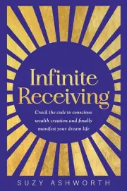 Infinite Receiving: Crack the Code of Conscious Wealth Creation and Manifest You