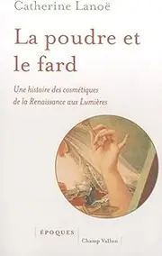 La poudre et le fard - Une histoire des cosmétiques