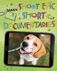 Shoot Epic Short Documentaries (Make a Movie!) by Thomas Kingsley Troupe