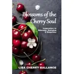 BLOSSOMS OF THE CHERRY SOUL: INSPIRATION TO EDUCATE, ENERGIZE & EMPOWER