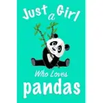 JUST A GIRL WHO LOVES PANDAS: PANDAS JOURNAL FOR GIRLS FUNNY GIFT FOR GIRLS NOTEBOOK FOR WOMEN