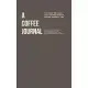 A Coffee Journal Log Book: The Most Detailed and Comprehensive Coffee Record and Recipe Book, 8x5: For Home Brew Baristas and Coffee Shop Lovers,